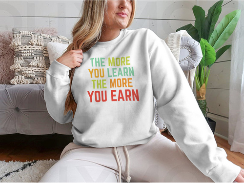 The More You Learn Design for Sweatshirt