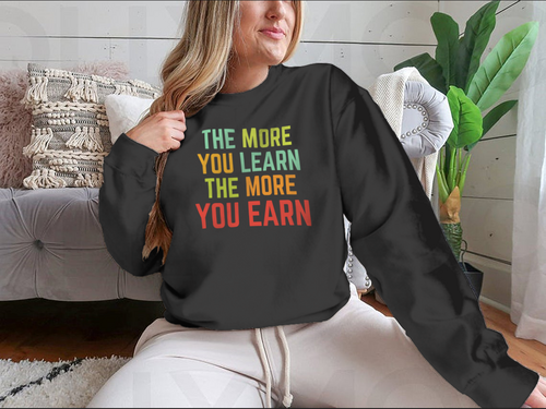 The More You Learn Design for Sweatshirt