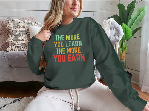 The More You Learn Design for Sweatshirt