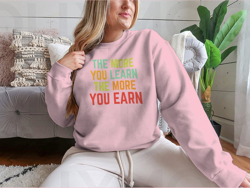 The More You Learn Design for Sweatshirt