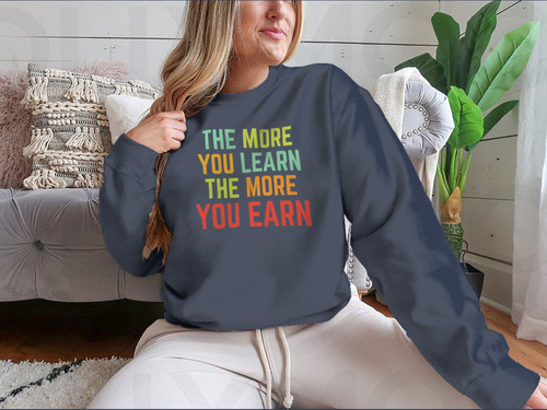 The More You Learn Design for Sweatshirt