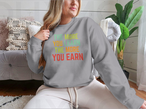 The More You Learn Design for Sweatshirt