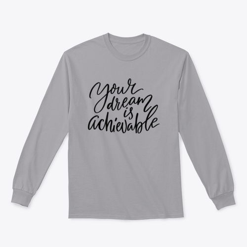 Your Dream Is Achievable Calligraphy Design for Sweatshirt