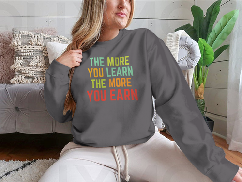 The More You Learn Design for Sweatshirt